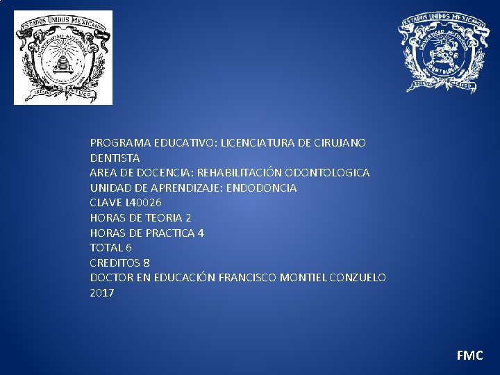 PROGRAMA EDUCATIVO: LICENCIATURA DE CIRUJANO DENTISTA AREA DE DOCENCIA: REHABILITACIÓN ODONTOLOGICA UNIDAD DE APRENDIZAJE: