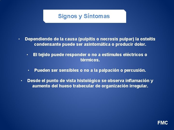 Signos y Síntomas • Dependiendo de la causa (pulpitis o necrosis pulpar) la osteítis