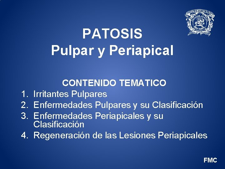PATOSIS Pulpar y Periapical 1. 2. 3. 4. CONTENIDO TEMATICO Irritantes Pulpares Enfermedades Pulpares