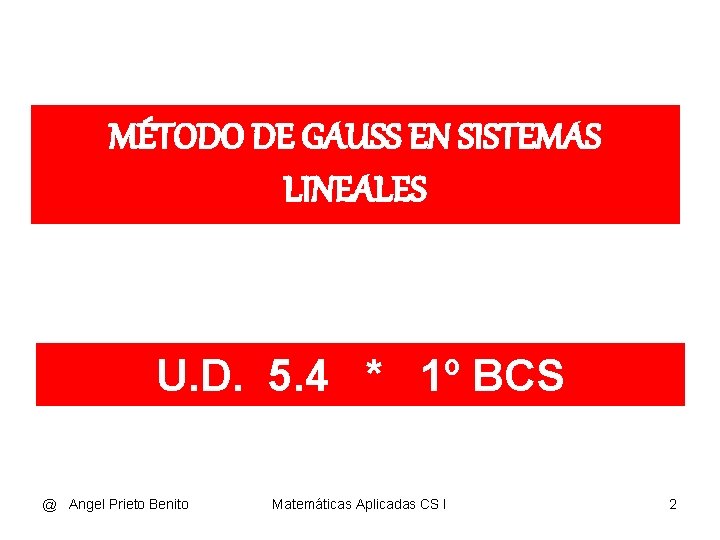 MÉTODO DE GAUSS EN SISTEMAS LINEALES U. D. 5. 4 * 1º BCS @