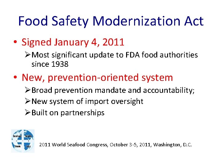 Food Safety Modernization Act • Signed January 4, 2011 ØMost significant update to FDA