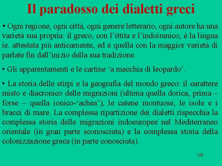 Il paradosso dei dialetti greci • Ogni regione, ogni città, ogni genere letterario, ogni