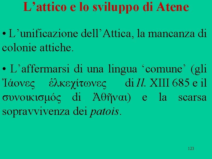 L’attico e lo sviluppo di Atene • L’unificazione dell’Attica, la mancanza di colonie attiche.