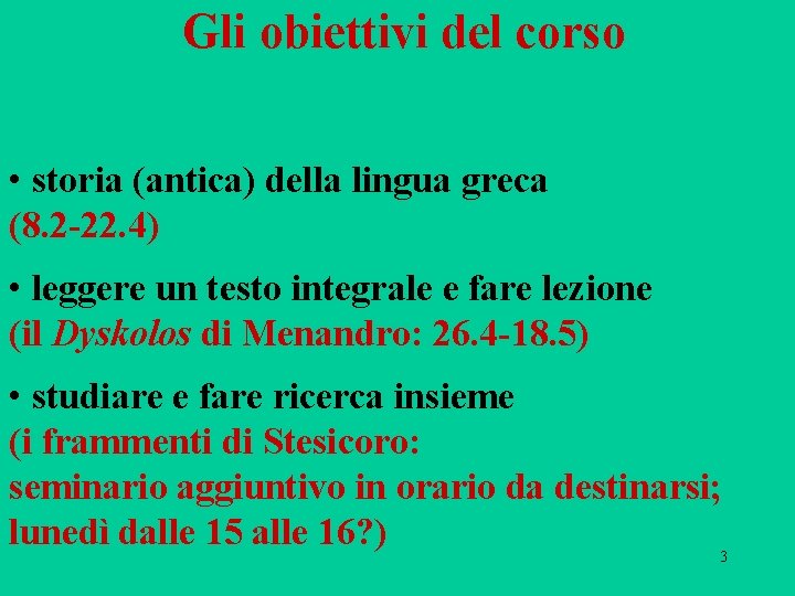 Gli obiettivi del corso • storia (antica) della lingua greca (8. 2 -22. 4)