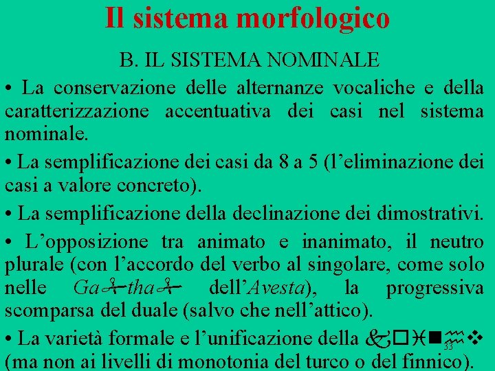 Il sistema morfologico B. IL SISTEMA NOMINALE • La conservazione delle alternanze vocaliche e