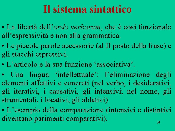 Il sistema sintattico • La libertà dell’ordo verborum, che è così funzionale all’espressività e