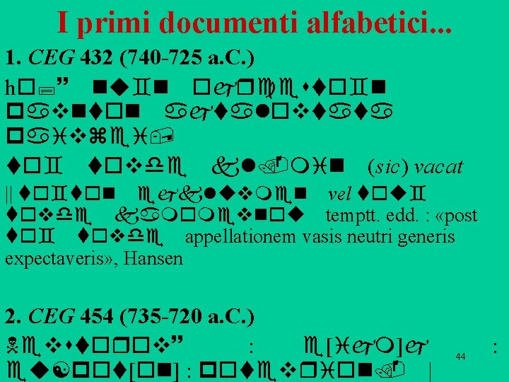 I primi documenti alfabetici. . . 1. CEG 432 (740 -725 a. C. )