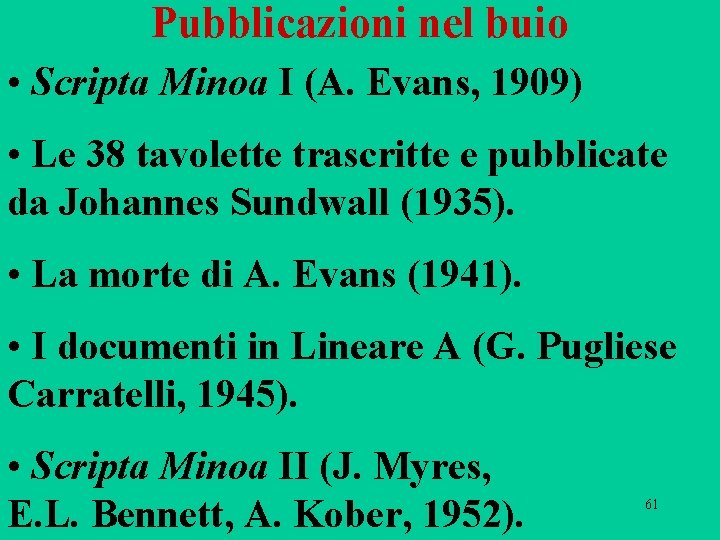 Pubblicazioni nel buio • Scripta Minoa I (A. Evans, 1909) • Le 38 tavolette