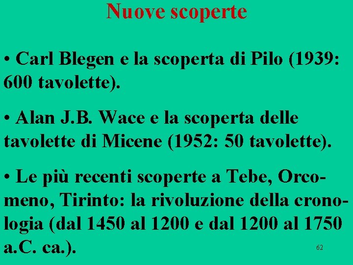 Nuove scoperte • Carl Blegen e la scoperta di Pilo (1939: 600 tavolette). •