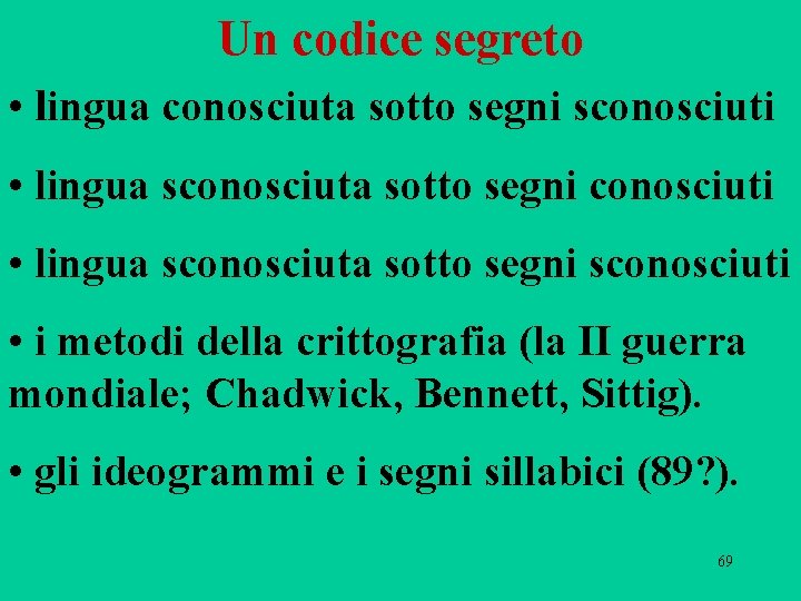 Un codice segreto • lingua conosciuta sotto segni sconosciuti • lingua sconosciuta sotto segni