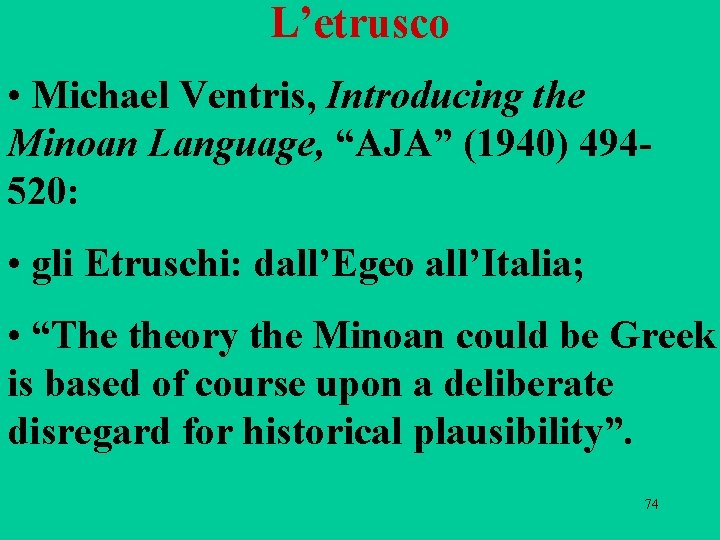 L’etrusco • Michael Ventris, Introducing the Minoan Language, “AJA” (1940) 494520: • gli Etruschi: