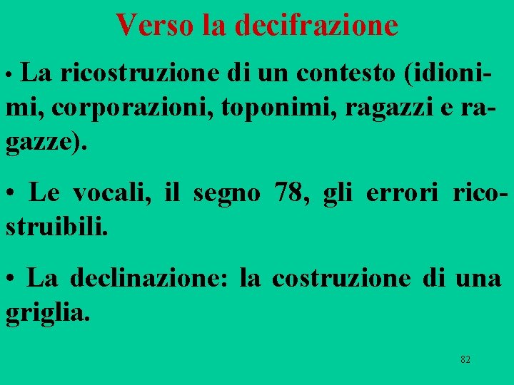 Verso la decifrazione • La ricostruzione di un contesto (idionimi, corporazioni, toponimi, ragazzi e