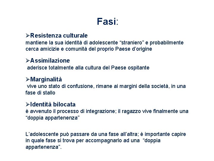 Fasi: Resistenza culturale mantiene la sua identità di adolescente “straniero” e probabilmente cerca amicizie