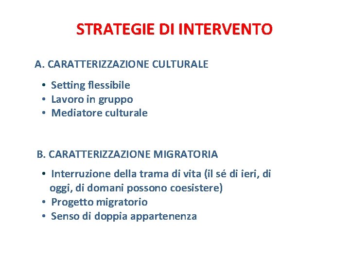 STRATEGIE DI INTERVENTO A. CARATTERIZZAZIONE CULTURALE • Setting flessibile • Lavoro in gruppo •