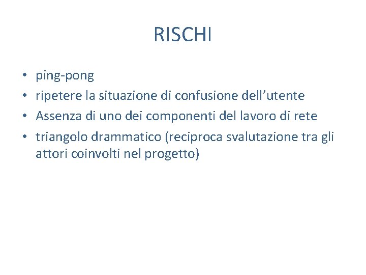 RISCHI • • ping-pong ripetere la situazione di confusione dell’utente Assenza di uno dei