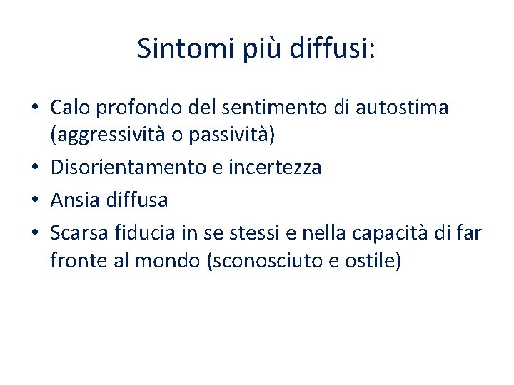 Sintomi più diffusi: • Calo profondo del sentimento di autostima (aggressività o passività) •