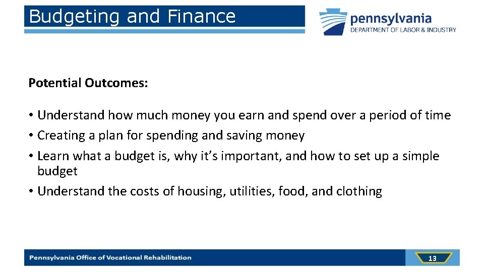 Budgeting and Finance Potential Outcomes: • Understand how much money you earn and spend