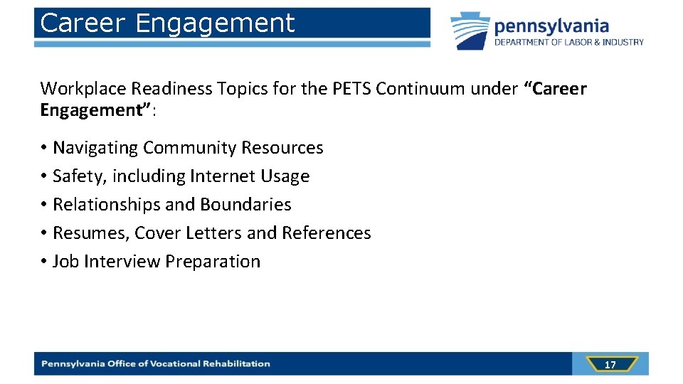 Career Engagement Workplace Readiness Topics for the PETS Continuum under “Career Engagement”: • Navigating