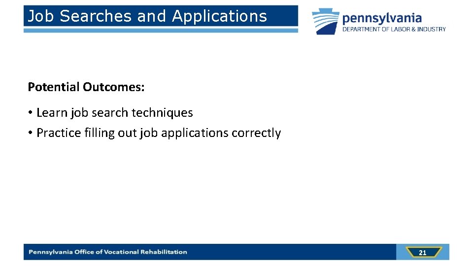 Job Searches and Applications Potential Outcomes: • Learn job search techniques • Practice filling