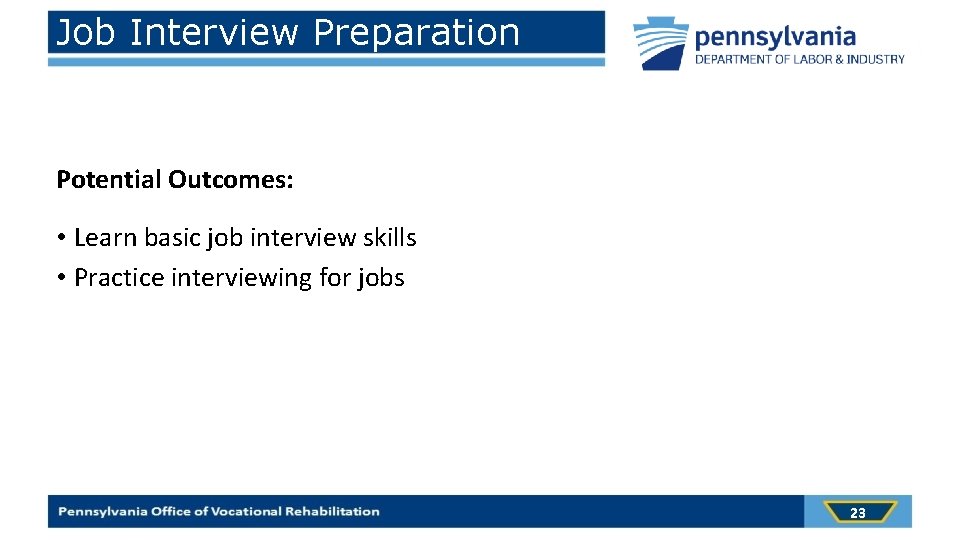 Job Interview Preparation Potential Outcomes: • Learn basic job interview skills • Practice interviewing