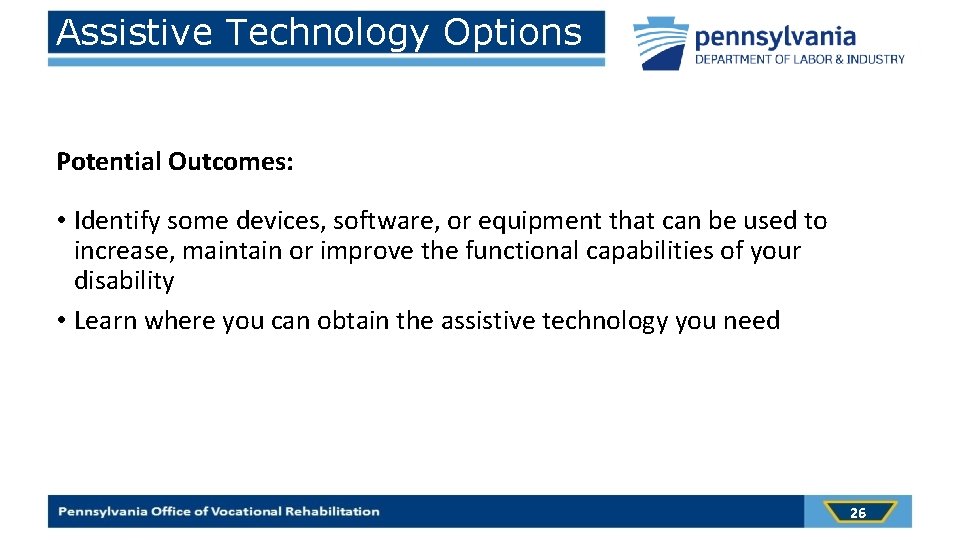 Assistive Technology Options Potential Outcomes: • Identify some devices, software, or equipment that can