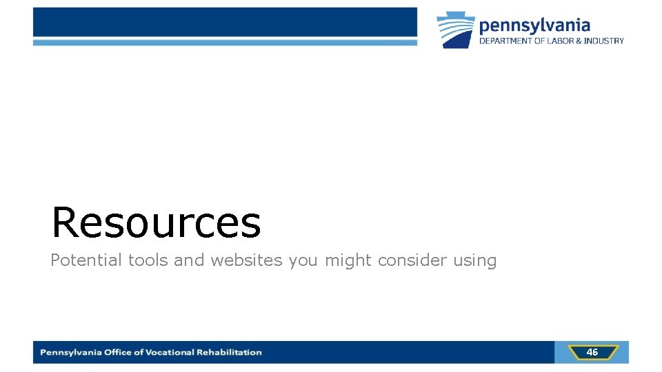 Resources Potential tools and websites you might consider using 46 