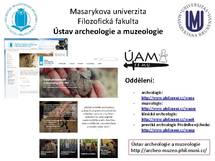 Masarykova univerzita Filozofická fakulta Ústav archeologie a muzeologie Oddělení: - archeologie: http: //www. phil.