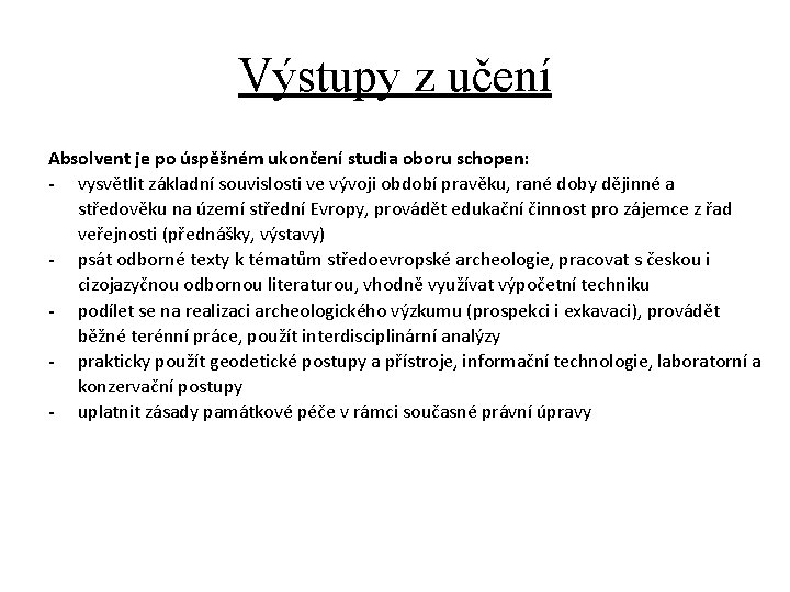 Výstupy z učení Absolvent je po úspěšném ukončení studia oboru schopen: - vysvětlit základní