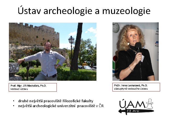 Ústav archeologie a muzeologie Prof. Mgr. Jiří Macháček, Ph. D. vedoucí ústavu • druhé