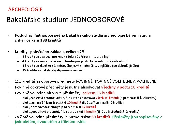ARCHEOLOGIE Bakalářské studium JEDNOOBOROVÉ • Posluchači jednooborového bakalářského studia archeologie během studia získají celkem