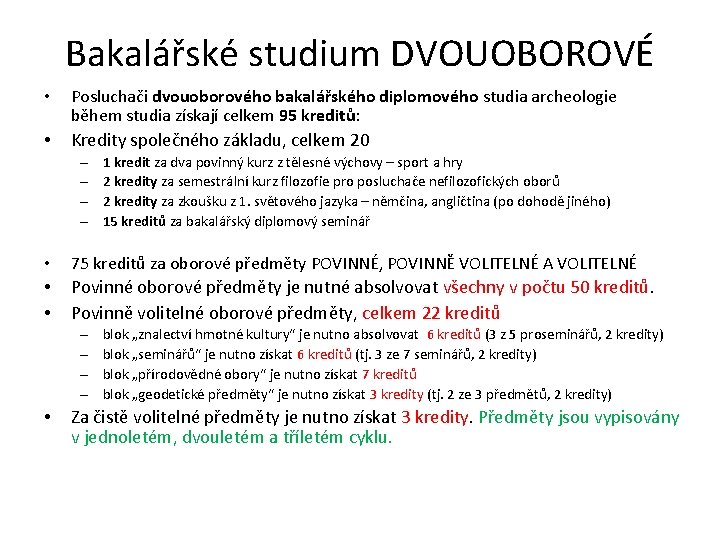 Bakalářské studium DVOUOBOROVÉ • Posluchači dvouoborového bakalářského diplomového studia archeologie během studia získají celkem