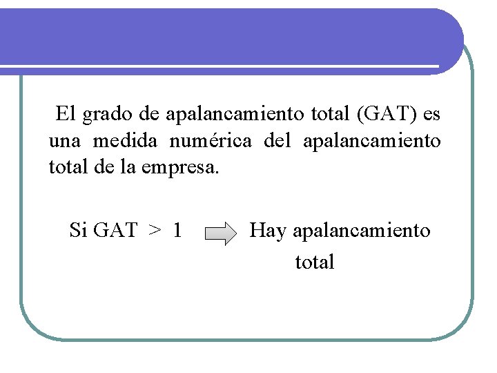 El grado de apalancamiento total (GAT) es una medida numérica del apalancamiento total de