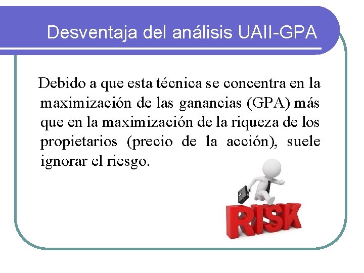 Desventaja del análisis UAII-GPA Debido a que esta técnica se concentra en la maximización