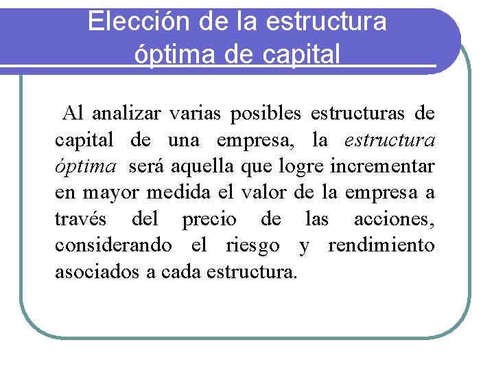 Elección de la estructura óptima de capital Al analizar varias posibles estructuras de capital