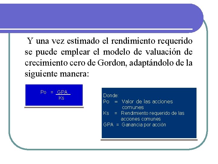 Y una vez estimado el rendimiento requerido se puede emplear el modelo de valuación