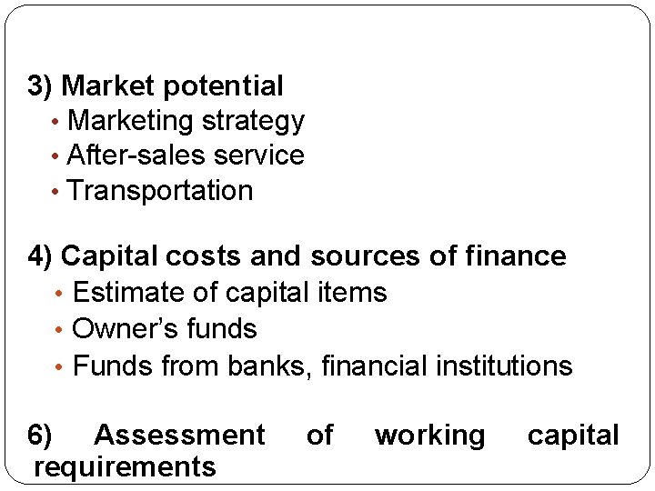 3) Market potential • Marketing strategy • After-sales service • Transportation 4) Capital costs