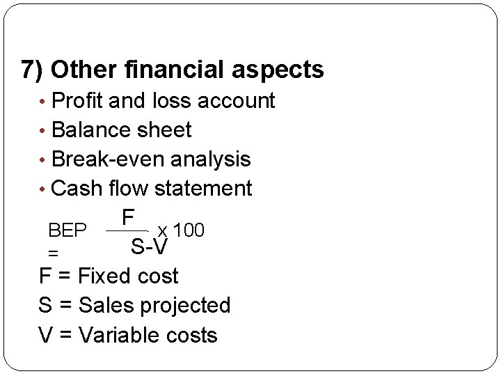 7) Other financial aspects • Profit and loss account • Balance sheet • Break-even