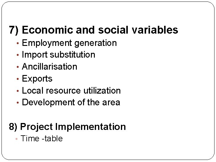 7) Economic and social variables • Employment generation • Import substitution • Ancillarisation •