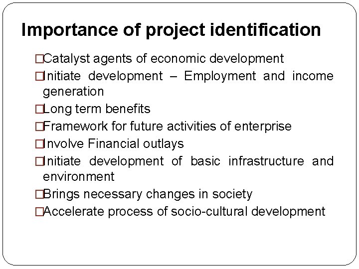 Importance of project identification �Catalyst agents of economic development �Initiate development – Employment and