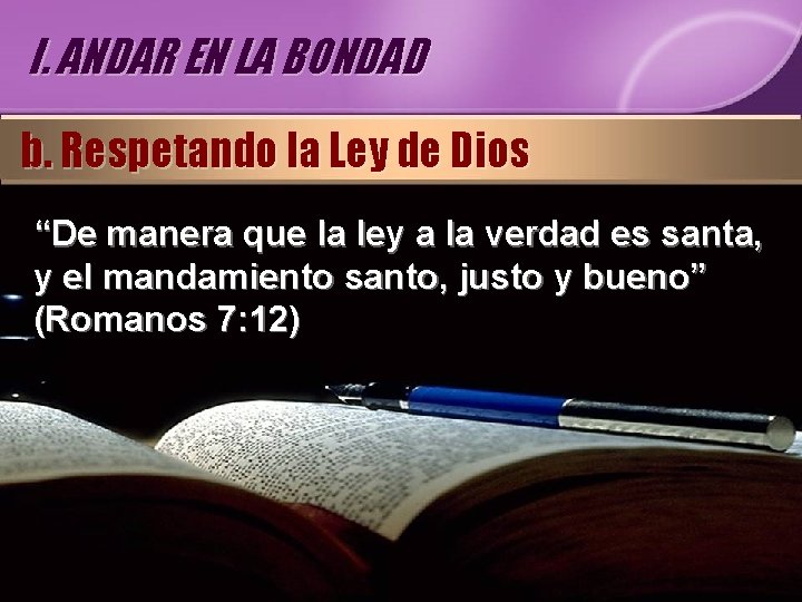 I. ANDAR EN LA BONDAD b. Respetando la Ley de Dios “De manera que