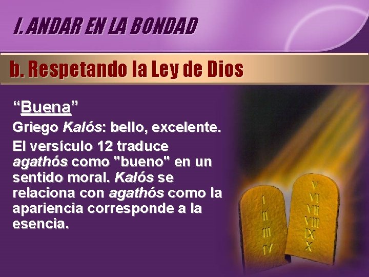 I. ANDAR EN LA BONDAD b. Respetando la Ley de Dios “Buena” Griego Kalós: