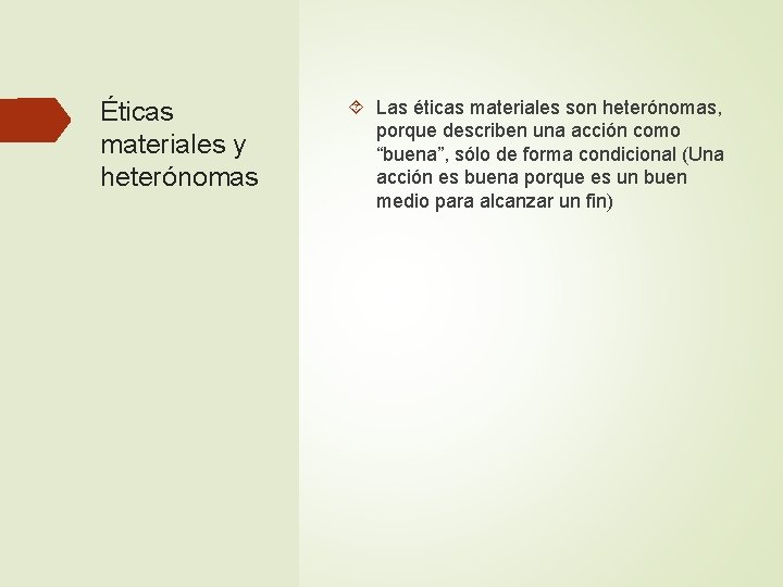 Éticas materiales y heterónomas Las éticas materiales son heterónomas, porque describen una acción como