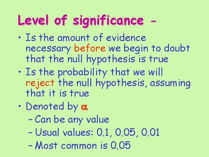 Level of significance • Is the amount of evidence necessary before we begin to