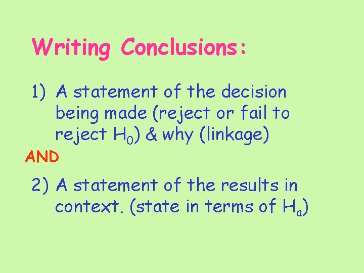Writing Conclusions: 1) A statement of the decision being made (reject or fail to
