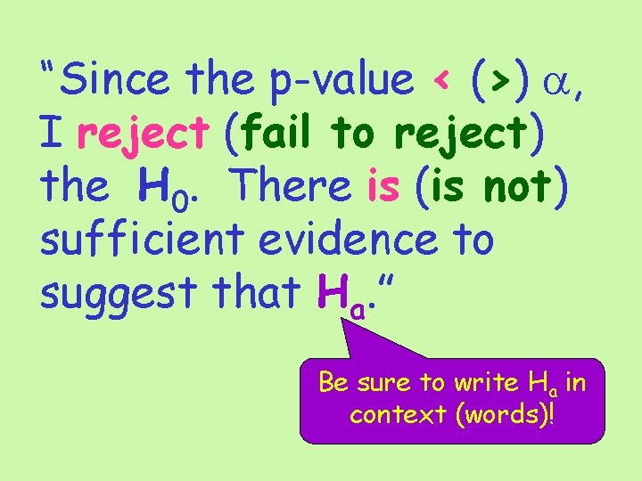 “Since the p-value < (>) a, I reject (fail to reject) the H 0.