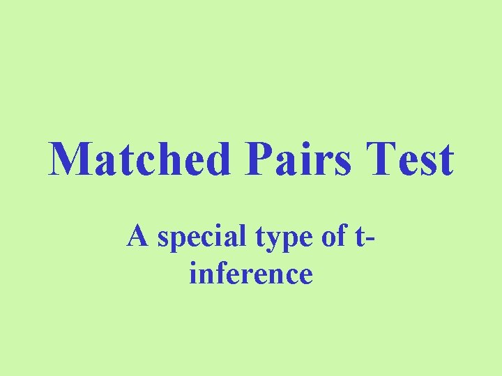 Matched Pairs Test A special type of tinference 