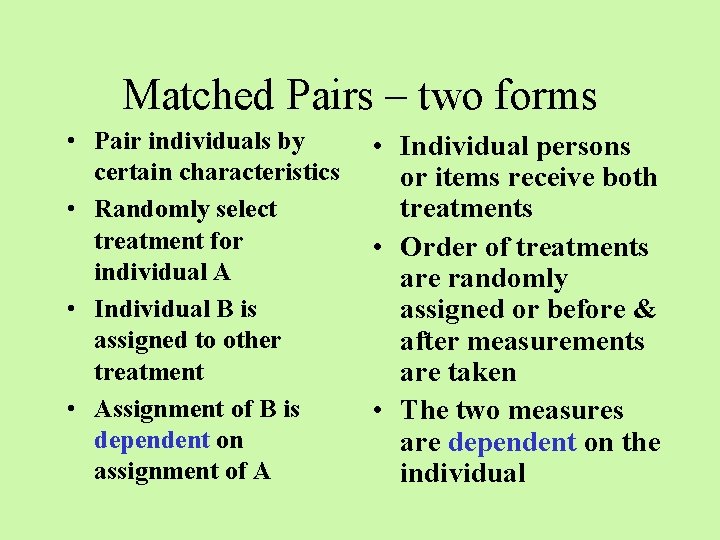 Matched Pairs – two forms • Pair individuals by certain characteristics • Randomly select