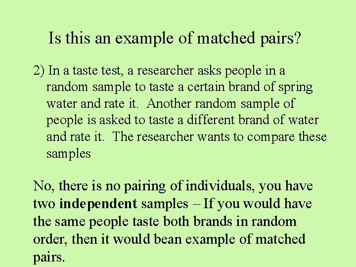 Is this an example of matched pairs? 2) In a taste test, a researcher