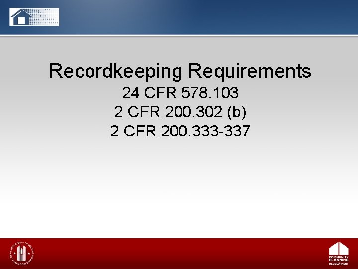 Recordkeeping Requirements 24 CFR 578. 103 2 CFR 200. 302 (b) 2 CFR 200.