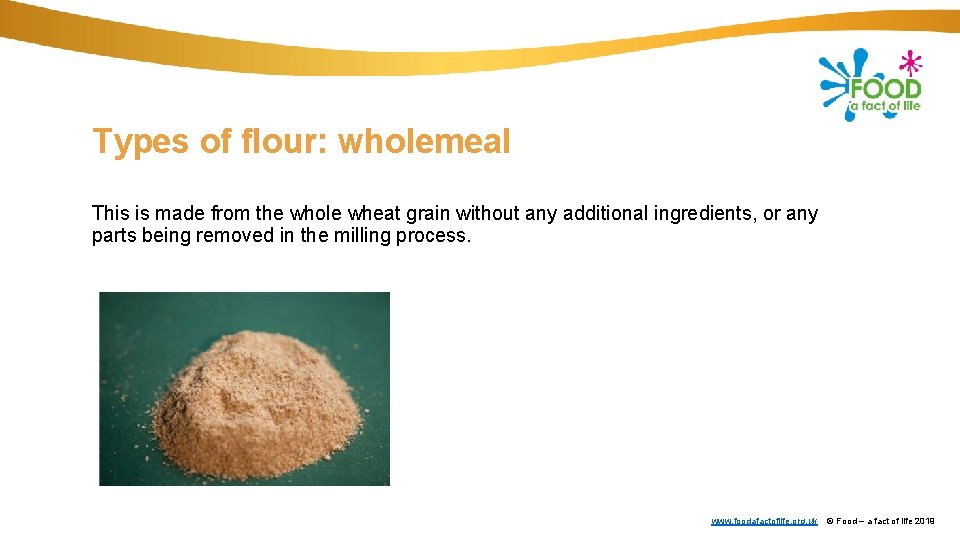 Types of flour: wholemeal This is made from the whole wheat grain without any